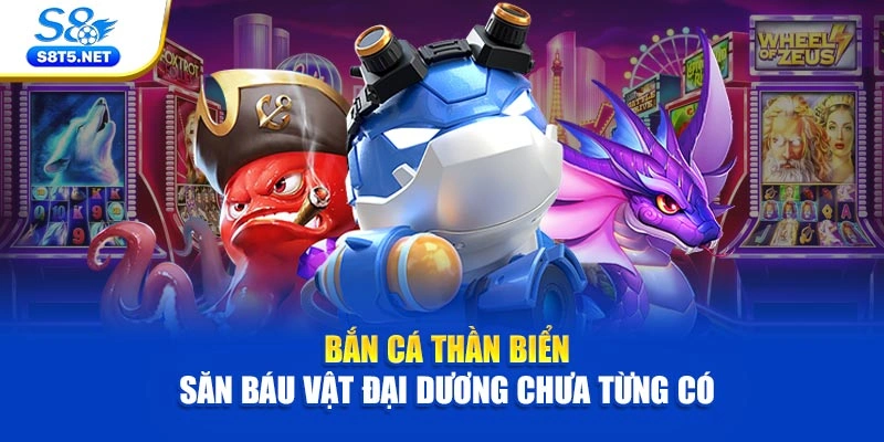 Bắn Cá Thần Biển – Săn Báu Vật Đại Dương Chưa Từng Có 