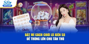 Bật Mí Cách Chơi Lô Xiên S8 Dễ Trúng Lớn Cho Tân Thủ