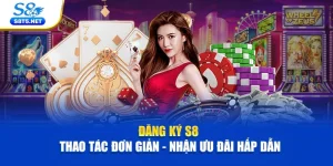 Đăng Ký S8 | Thao Tác Đơn Giản - Nhận Ưu Đãi Hấp Dẫn