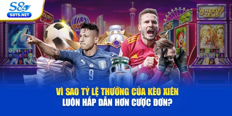 Vì sao tỷ lệ thưởng của kèo xiên luôn hấp dẫn hơn cược đơn